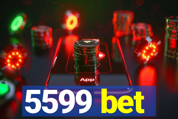 5599 bet